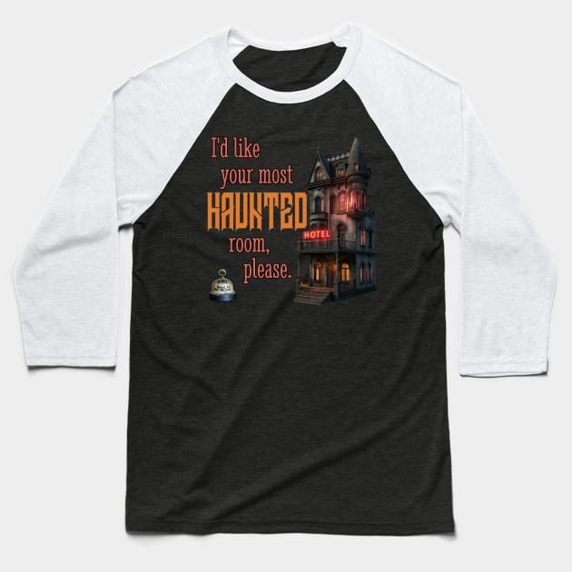 I'd Like Your Most Haunted Room, Please Baseball T-Shirt by Dead Is Not The End